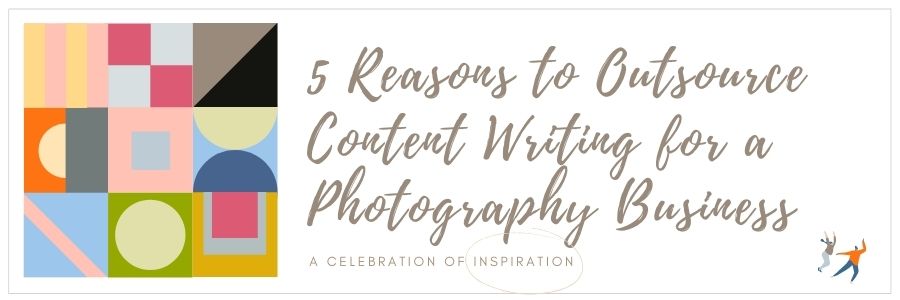 5 Reasons to Outsource Content Writing for a Photography Business