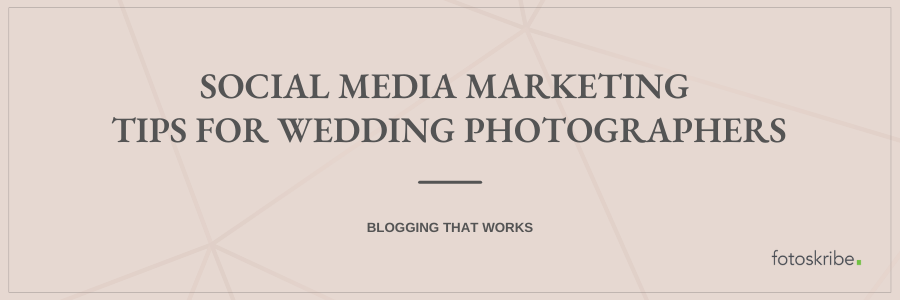 Social Media Marketing Tips for Wedding Photographers