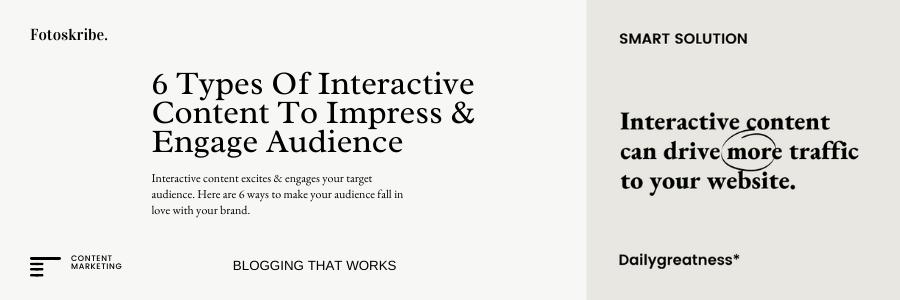 6 Types Of Interactive Content To Impress and Engage Audience