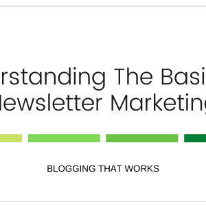 Understanding The Basics Of Newsletter Marketing