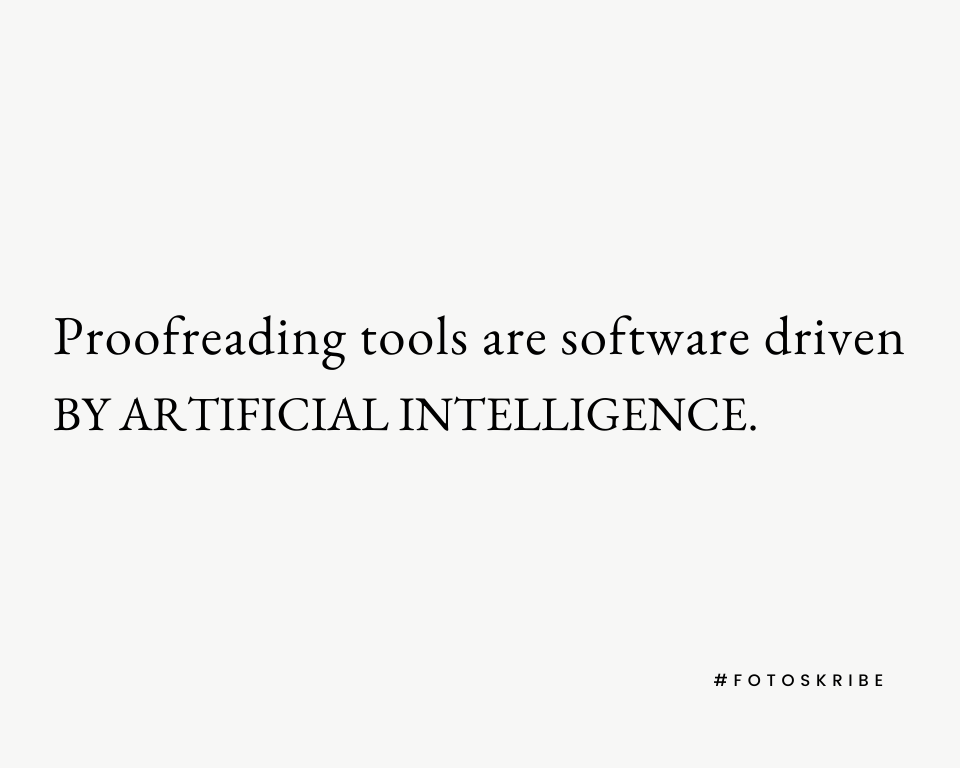 Proofreading tools are software driven by artificial intelligence.