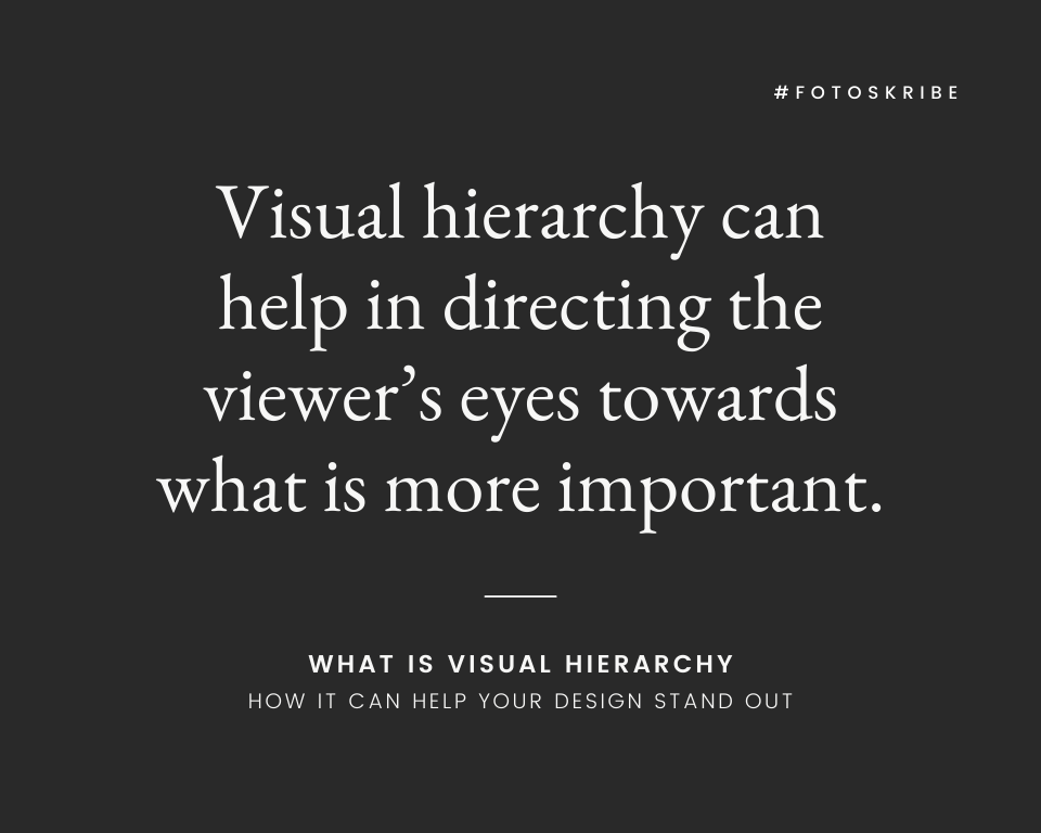 Visual hierarchy can help in directing the viewer’s eyes towards what is more important.