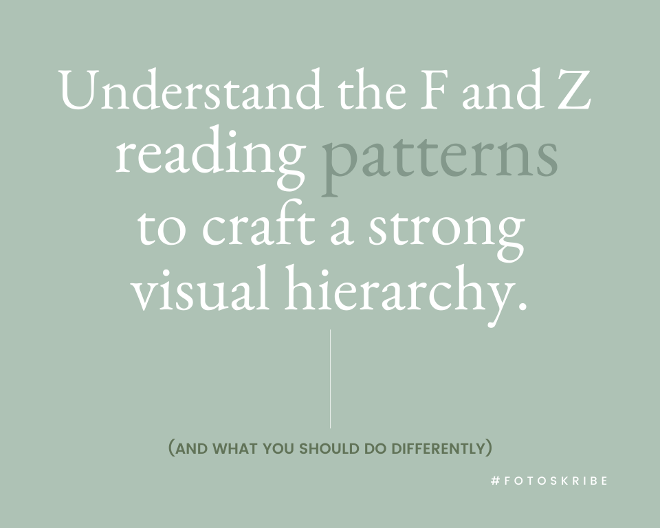 Understand the F and Z reading patterns to craft a strong visual hierarchy.
