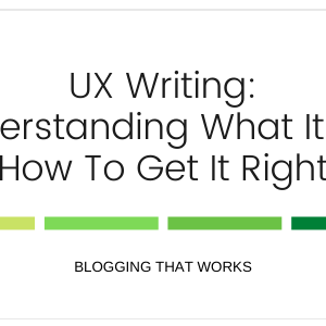 UX Writing: Understanding What It Is & How To Get It Right