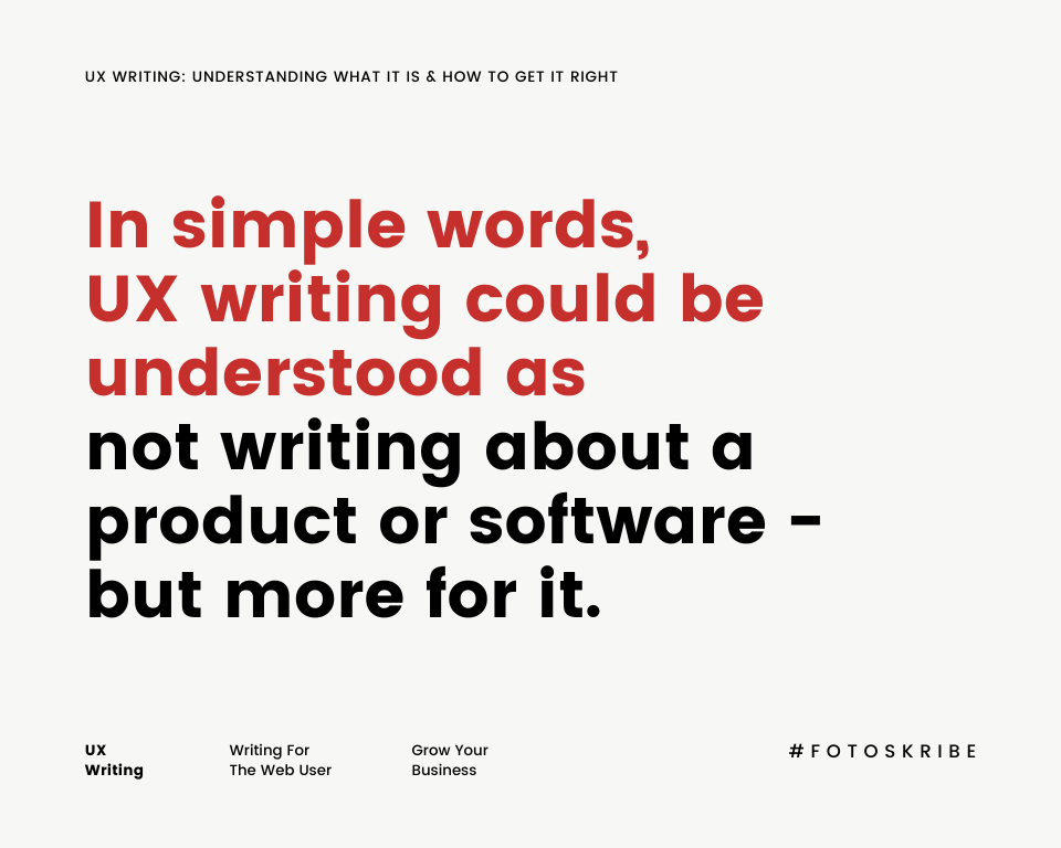 Infographic stating in simpler words, UX writing could be understood as not writing about a product or software - but more for it