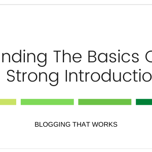 Understanding The Basics Of Writing A Strong Introduction