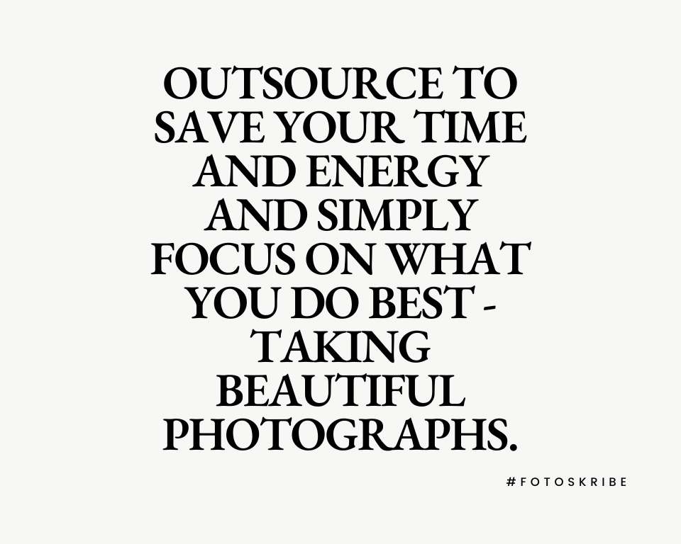infographic stating outsource to save your time and energy and simply focus on what you do best taking beautiful photographs