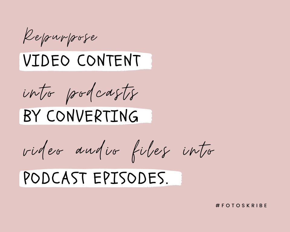 infographic stating repurpose video content into podcasts by converting video audio files into podcast episodes