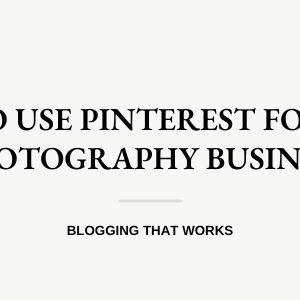 How To Use Pinterest For Your Photography Business