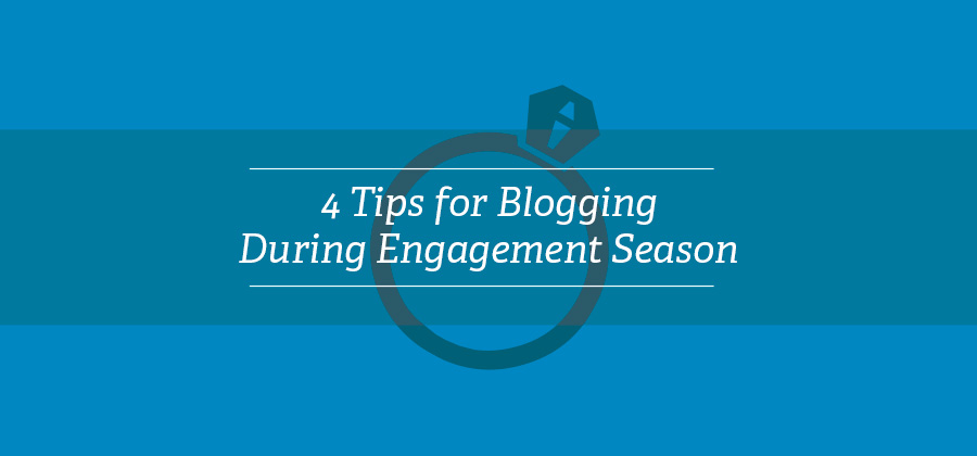 4 Tips on Blogging during the Busy Holiday Engagement Season
