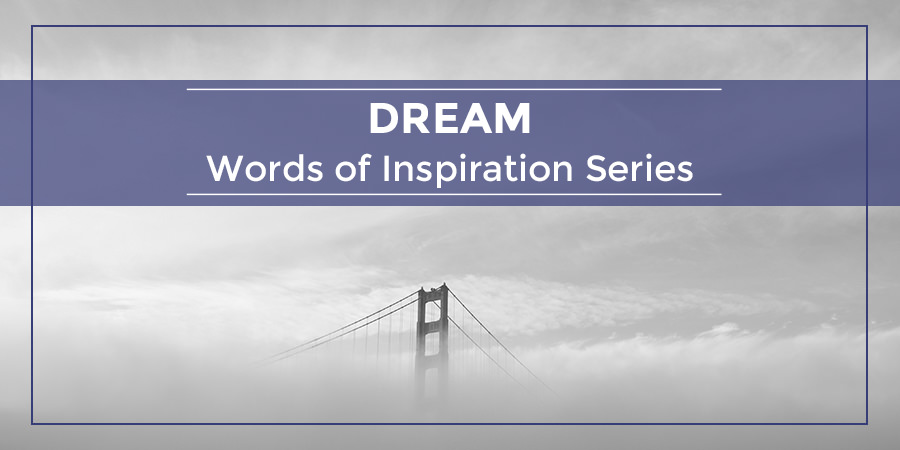 Dream – Words of Inspiration Series