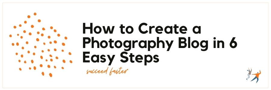 How to Create a Photography Blog in 6 Easy Steps