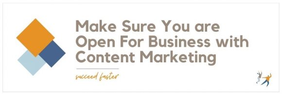 Make Sure You are Open for Business with Content Marketing