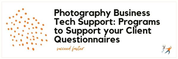 Photography Business Tech Support: Programs to Support your Client Questionnaires