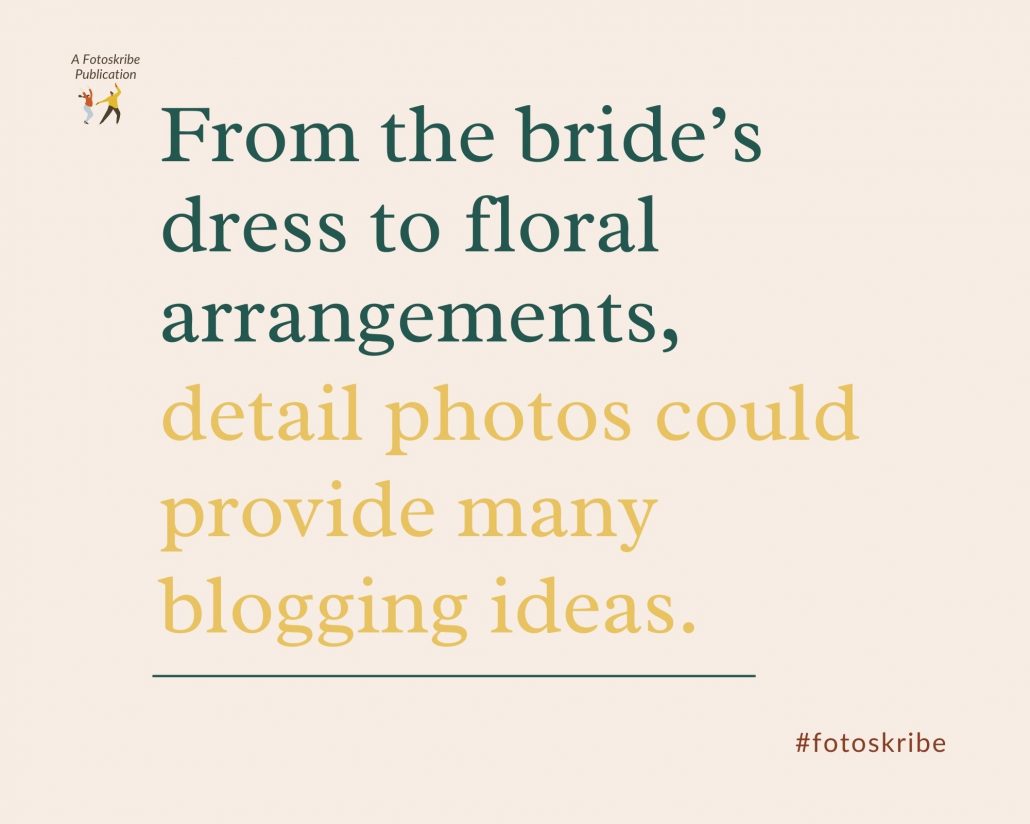 Infographic stating from the bride’s dress to floral arrangements, detail photos could provide many blogging ideas