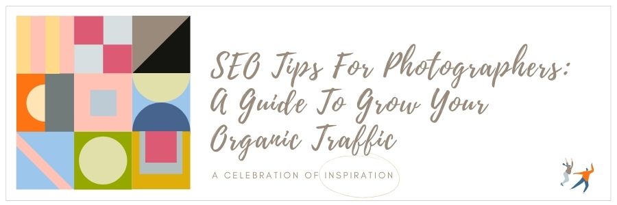 SEO Tips For Photographers: A Guide To Grow Your Organic Traffic