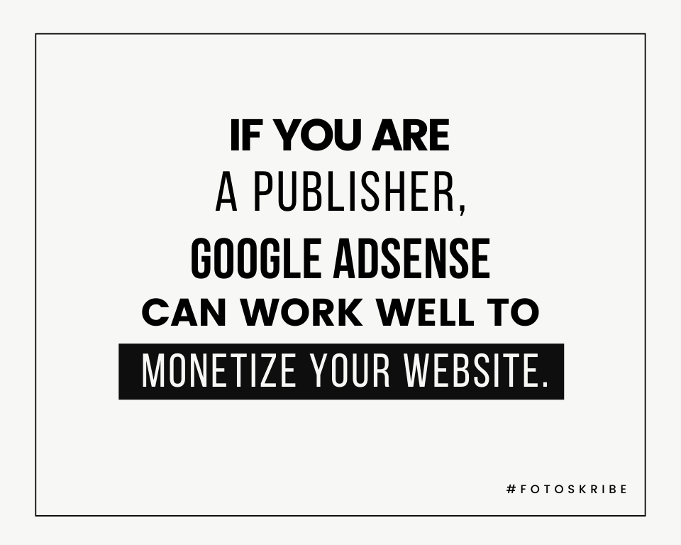Infographic stating if you are a publisher, Google AdSense can work well to monetize your website