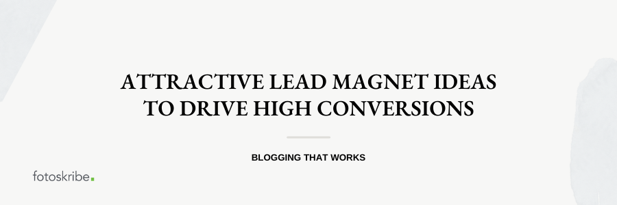 Attractive Lead Magnet Ideas To Drive High Conversions