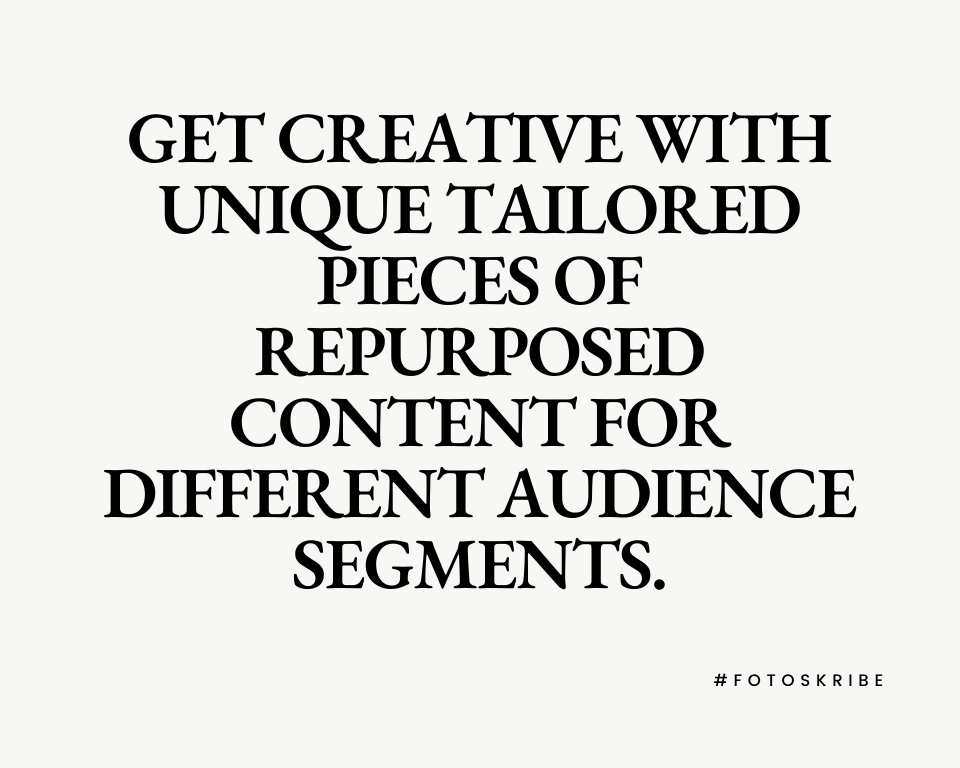 infographic stating get creative with unique tailored pieces of repurposed content for different audience segments